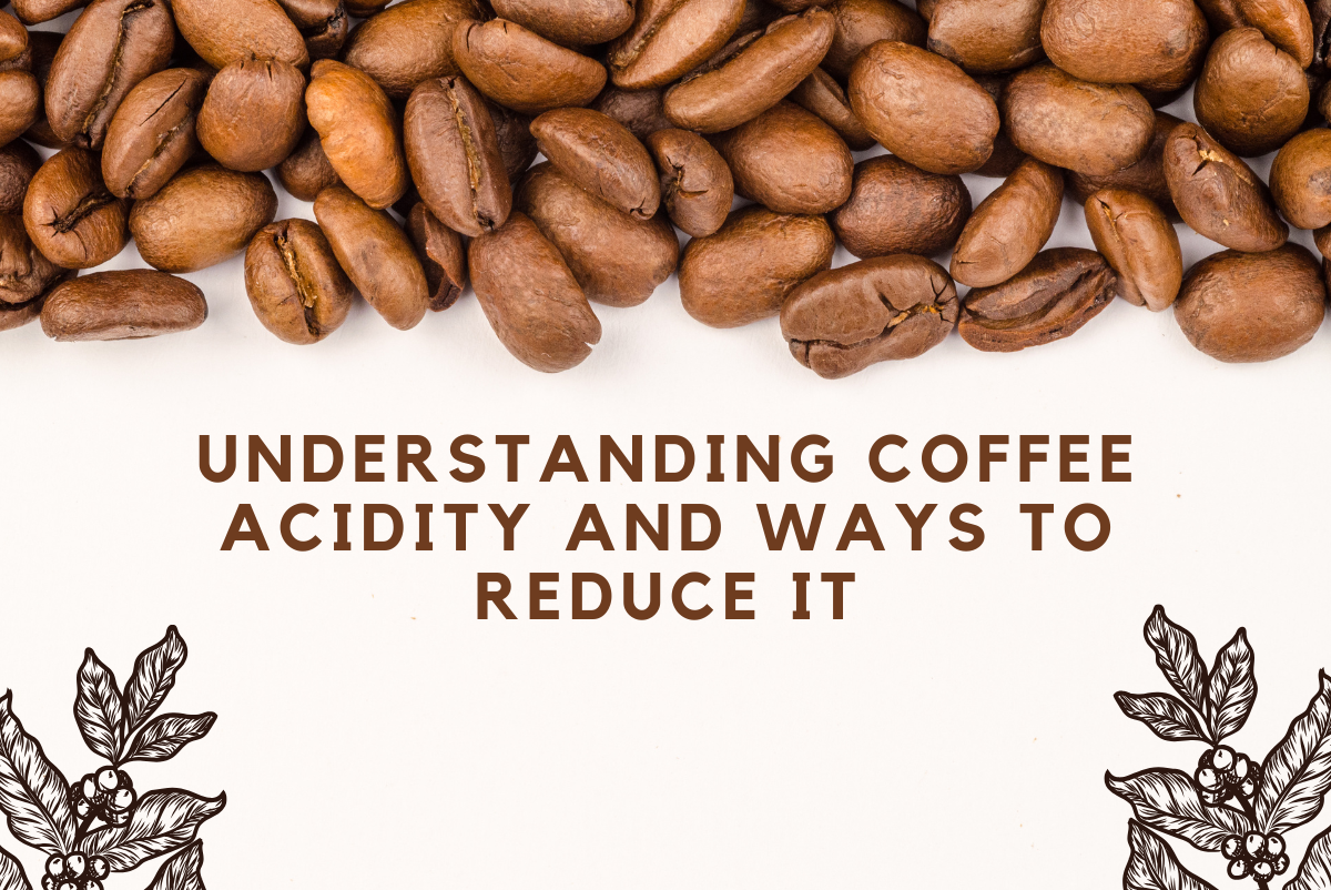 Why Coffee Is Acidic and How to Reduce Coffee Acidity