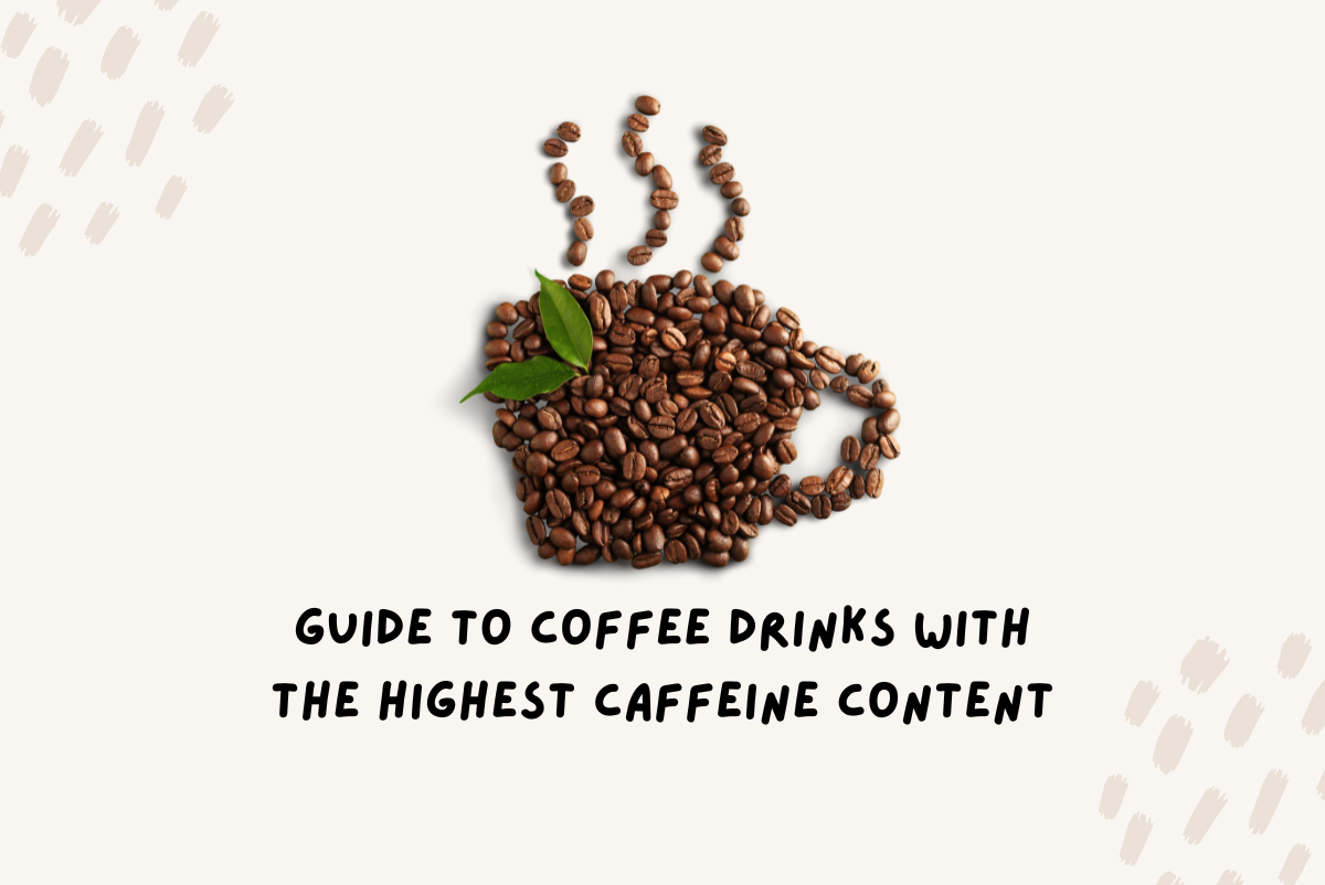 Which Coffee Drinks Have the Highest Caffeine Content
